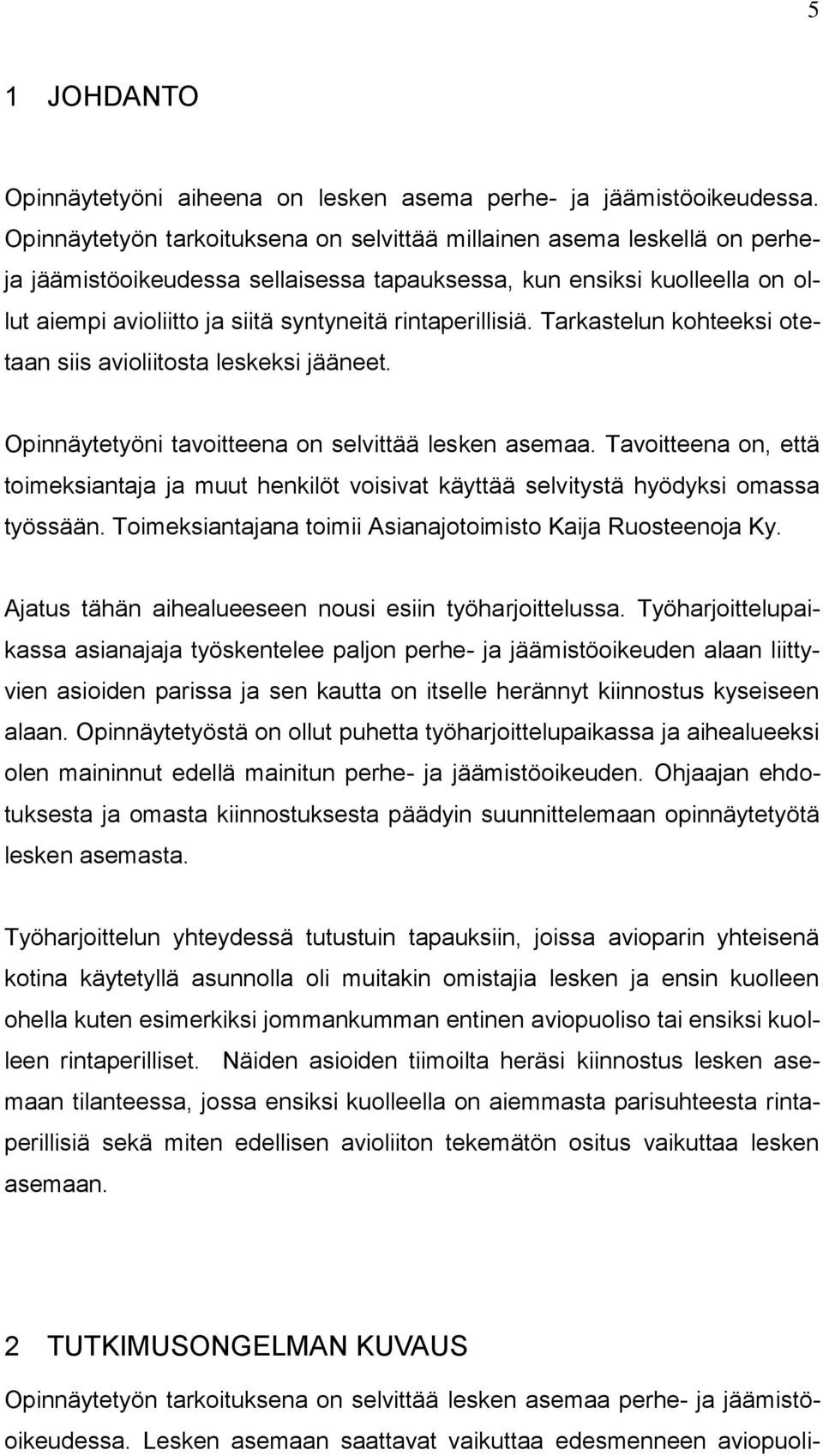 rintaperillisiä. Tarkastelun kohteeksi otetaan siis avioliitosta leskeksi jääneet. Opinnäytetyöni tavoitteena on selvittää lesken asemaa.