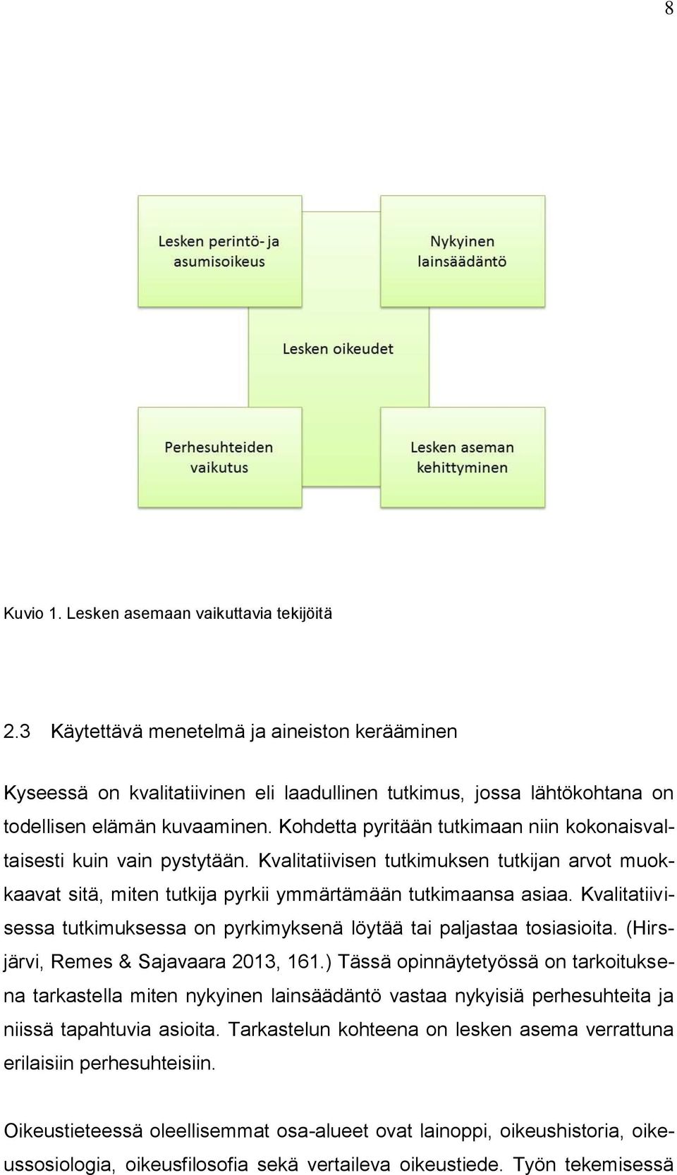 Kohdetta pyritään tutkimaan niin kokonaisvaltaisesti kuin vain pystytään. Kvalitatiivisen tutkimuksen tutkijan arvot muokkaavat sitä, miten tutkija pyrkii ymmärtämään tutkimaansa asiaa.