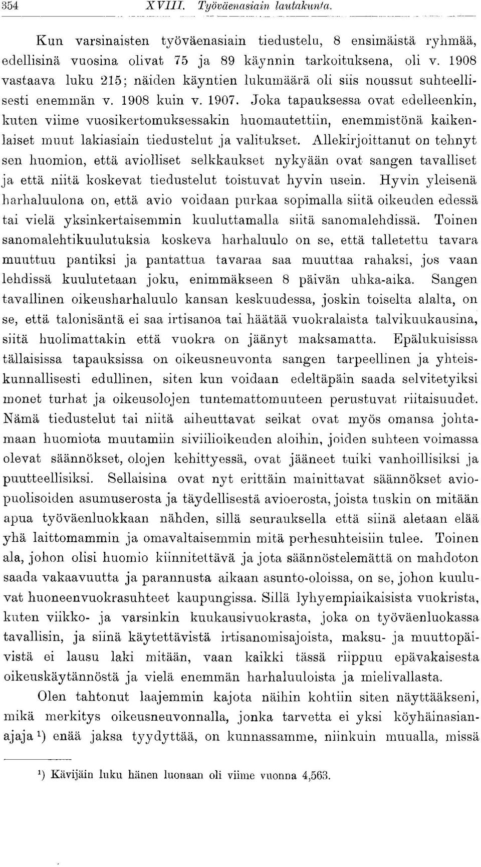 Joka tapauksessa ovat edelleenkin, kuten viime vuosikertomuksessakin huomautettiin, enemmistönä kaikenlaiset muut lakiasiain tiedustelut ja valitukset.