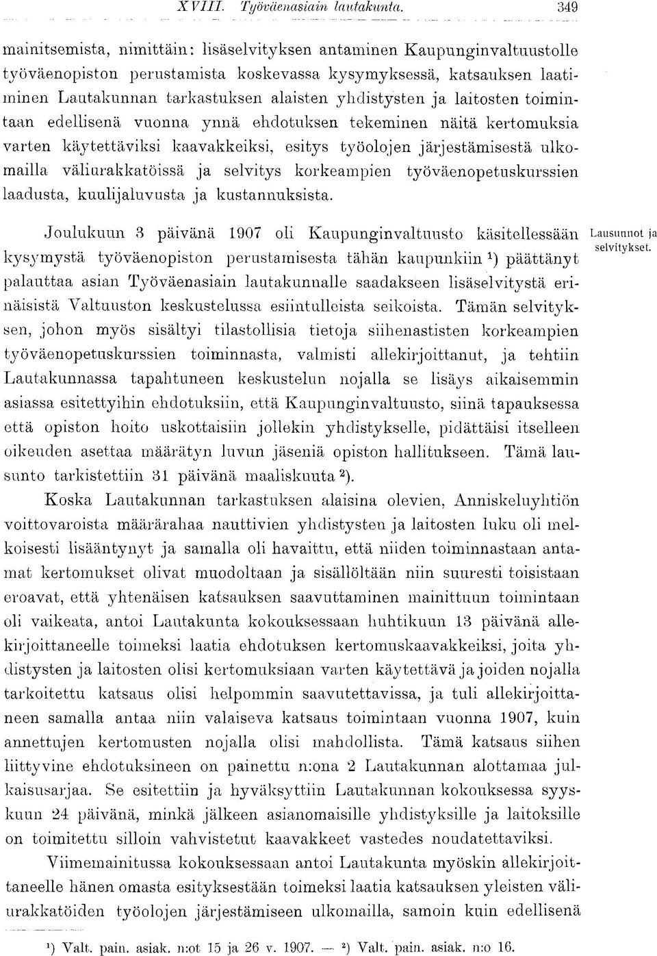 korkeampien työväenopetuskurssien laadusta, kuulijaluvusta ja kustannuksista. Joulukuun 3 päivänä 1907 oli Kaupunginvaltuusto käsitellessään Lausunnot ja. selvitykset.