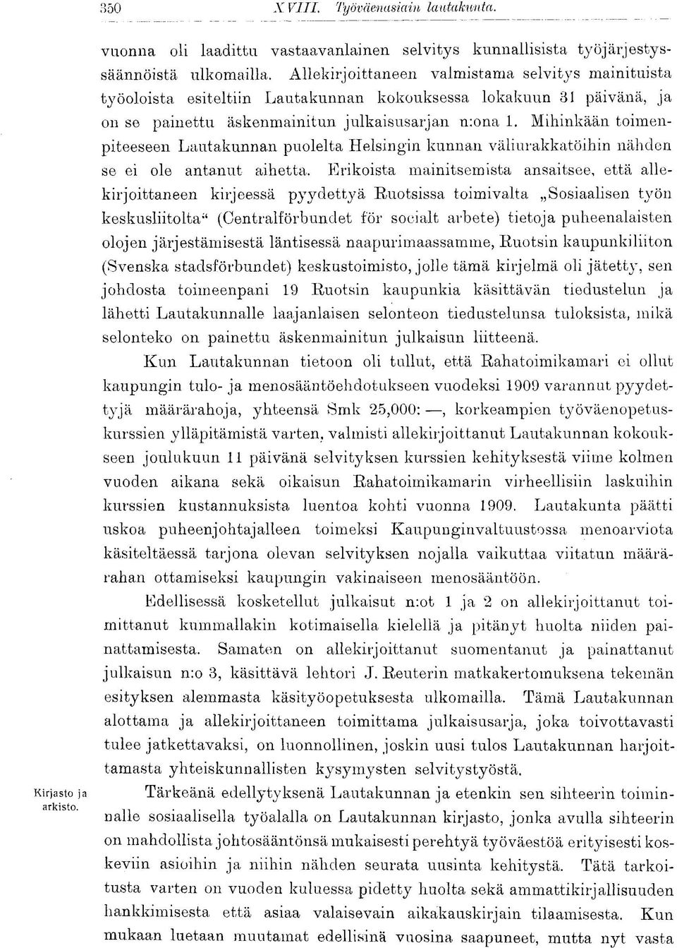 Mihinkään toimenpiteeseen Lautakunnan puolelta Helsingin kunnan väliurakkatöihin nähden se ei ole antanut aihetta.