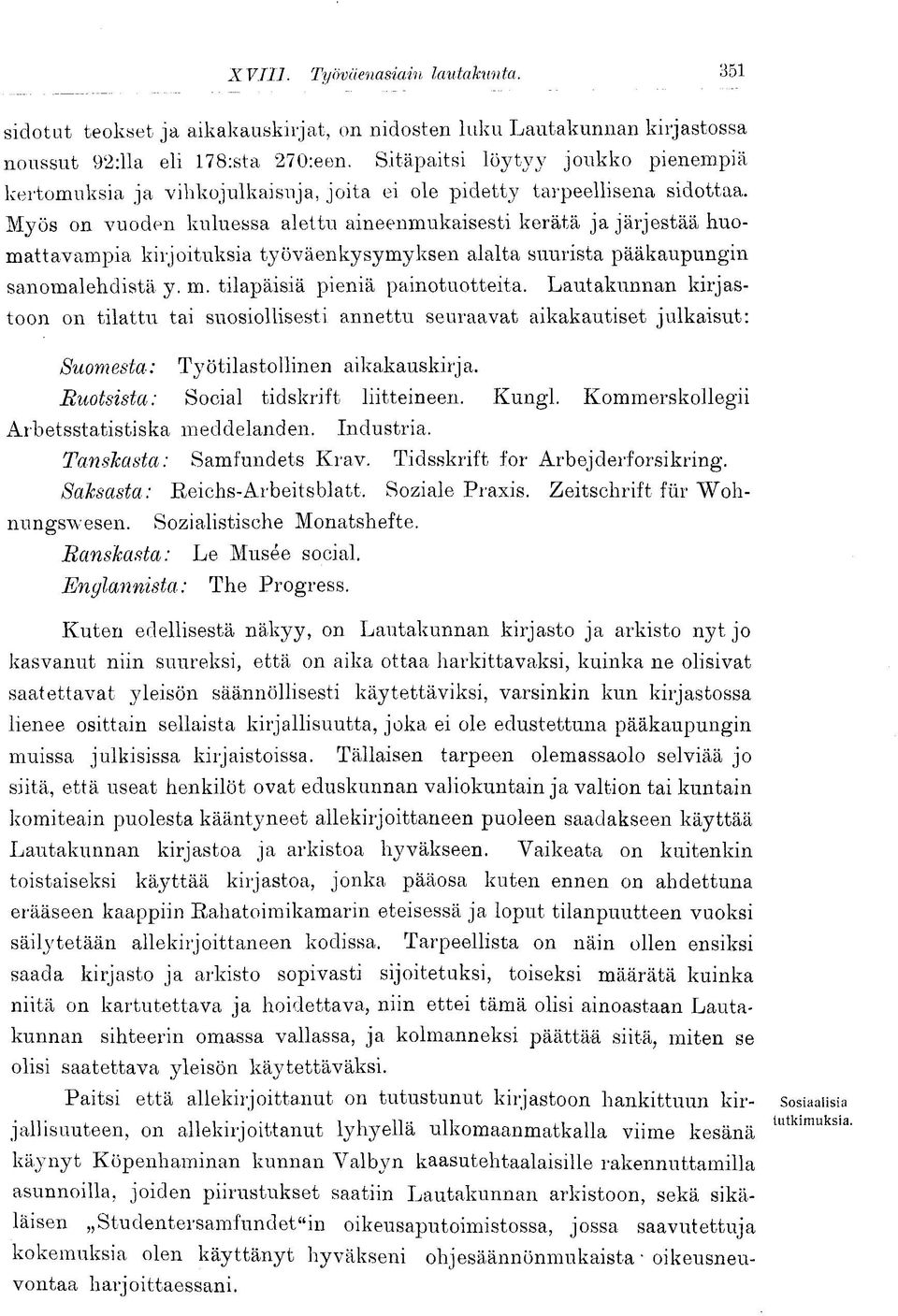 Myös on vuoden kuluessa alettu aineenmukaisesti kerätä ja järjestää huomattavampia kirjoituksia työväenkysymyksen alalta suurista pääkaupungin sanomalehdistä y. m. tilapäisiä pieniä painotuotteita.