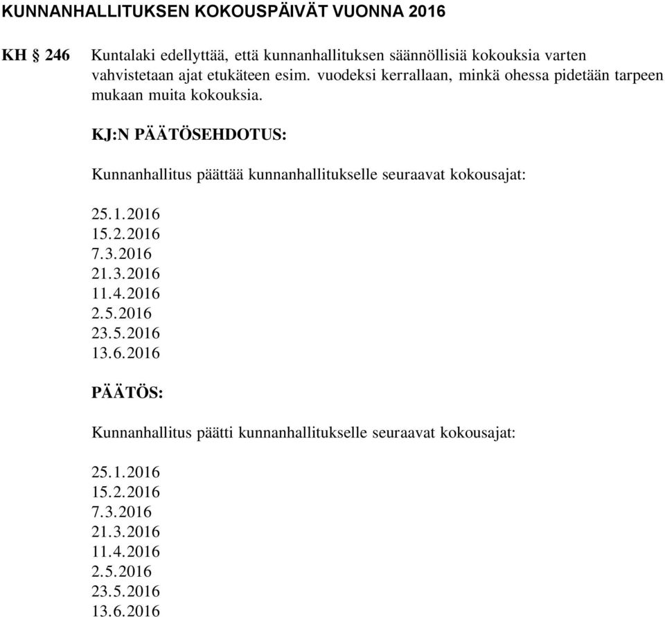 KJ:N PÄÄTÖSEHDOTUS: Kunnanhallitus päättää kunnanhallitukselle seuraavat kokousajat: 25.1.2016 15.2.2016 7.3.2016 21.3.2016 11.4.2016 2.5.2016 23.