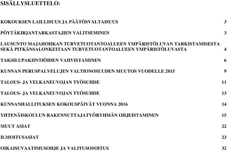 PERUSPALVELUJEN VALTIONOSUUDEN MUUTOS VUODELLE 2015 9 TALOUS- JA VELKANEUVOJAN TYÖSUHDE 11 TALOUS- JA VELKANEUVOJAN TYÖSUHDE 13