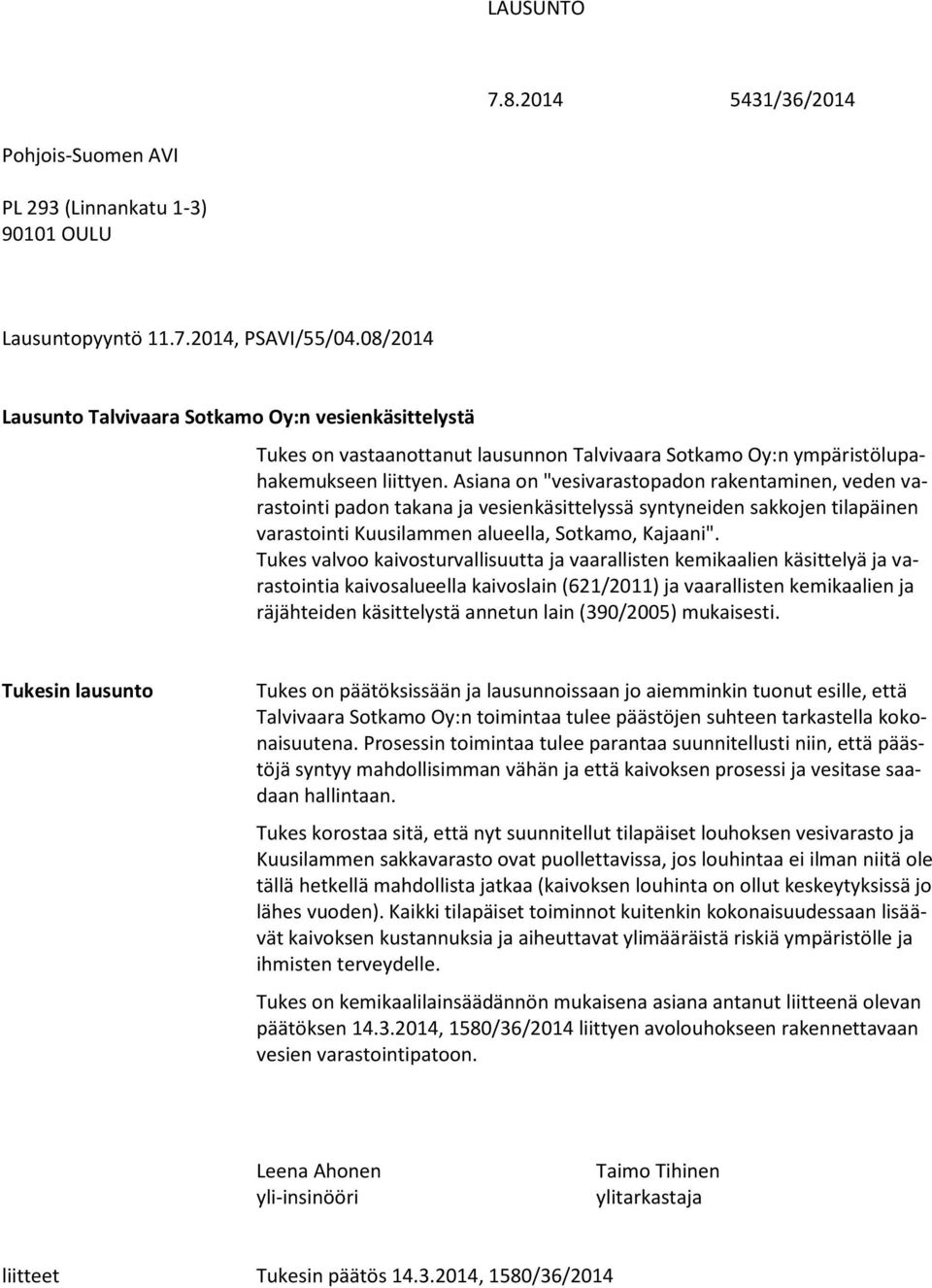 Asiana on "vesivarastopadon rakentaminen, veden varastointi padon takana ja vesienkäsittelyssä syntyneiden sakkojen tilapäinen varastointi Kuusilammen alueella, Sotkamo, Kajaani".