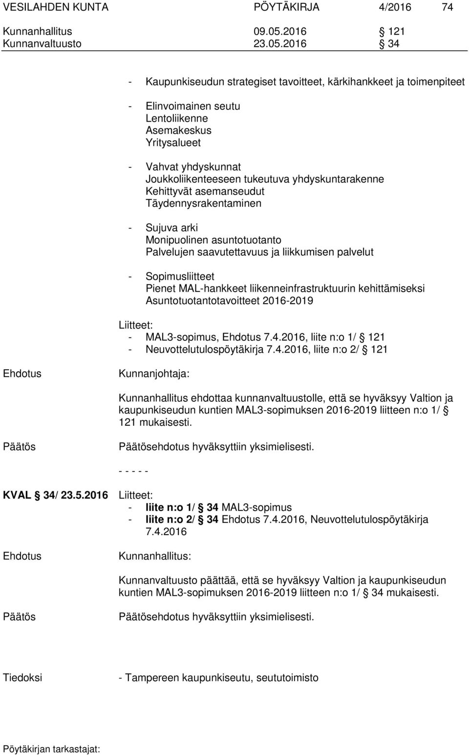 2016 34 - Kaupunkiseudun strategiset tavoitteet, kärkihankkeet ja toimenpiteet - Elinvoimainen seutu Lentoliikenne Asemakeskus Yritysalueet - Vahvat yhdyskunnat Joukkoliikenteeseen tukeutuva