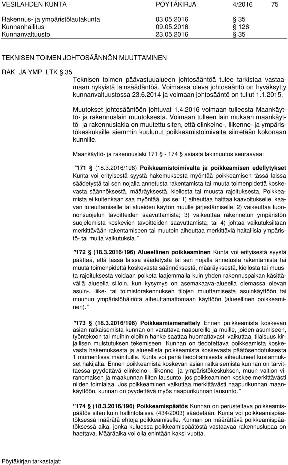 2014 ja voimaan johtosääntö on tullut 1.1.2015. Muutokset johtosääntöön johtuvat 1.4.2016 voimaan tulleesta Maankäyttö- ja rakennuslain muutoksesta.