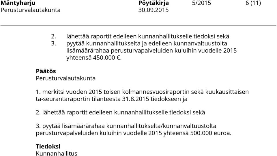 Perusturvalautakunta 1. merkitsi vuoden 2015 toisen kolmannesvuosiraportin sekä kuukausittaisen ta-seurantaraportin tilanteesta 31.8.