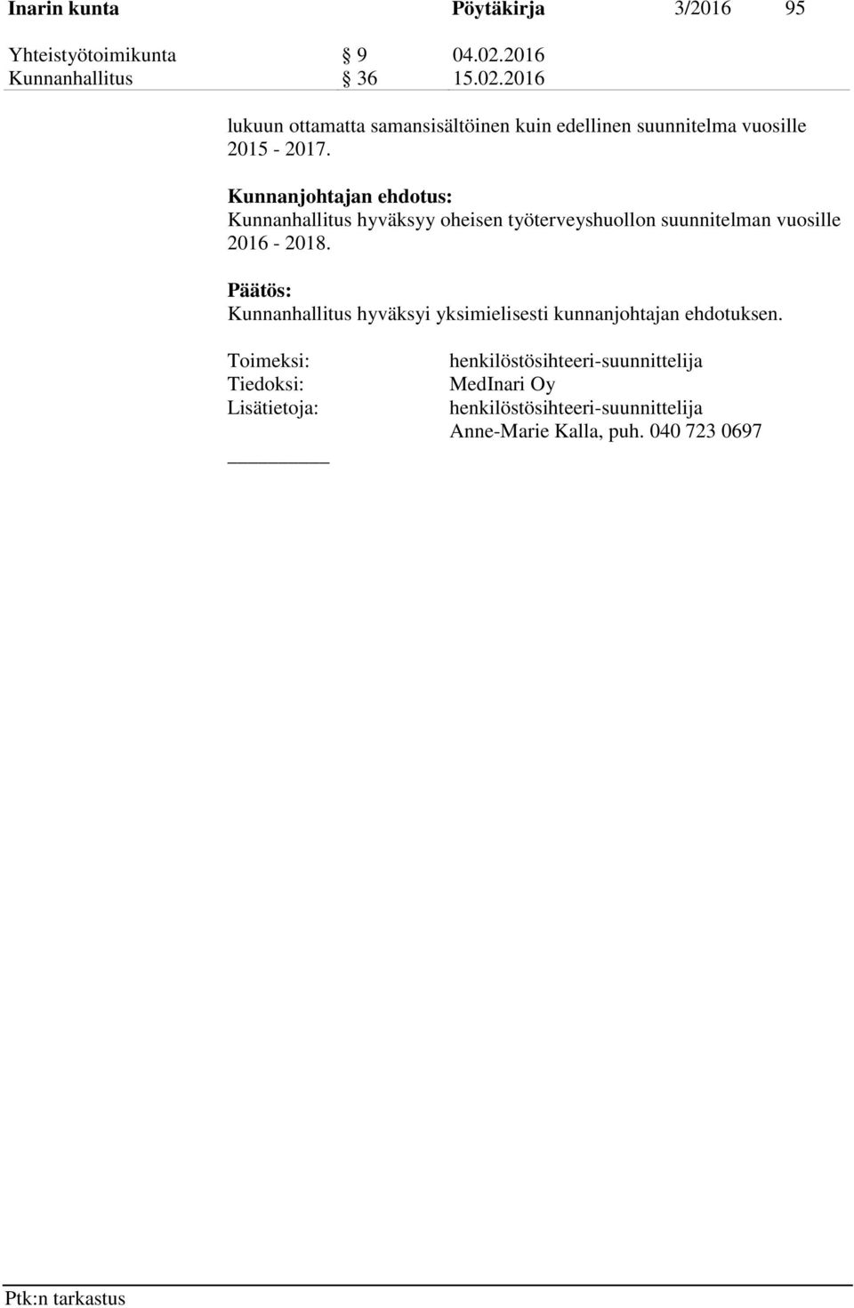 Kunnanjohtajan ehdotus: Kunnanhallitus hyväksyy oheisen työterveyshuollon suunnitelman vuosille 2016-2018.
