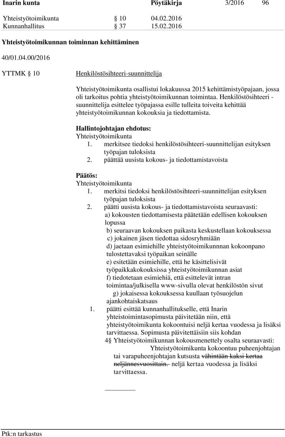 00/2016 YTTMK 10 Henkilöstösihteeri-suunnittelija Yhteistyötoimikunta osallistui lokakuussa 2015 kehittämistyöpajaan, jossa oli tarkoitus pohtia yhteistyötoimikunnan toimintaa.
