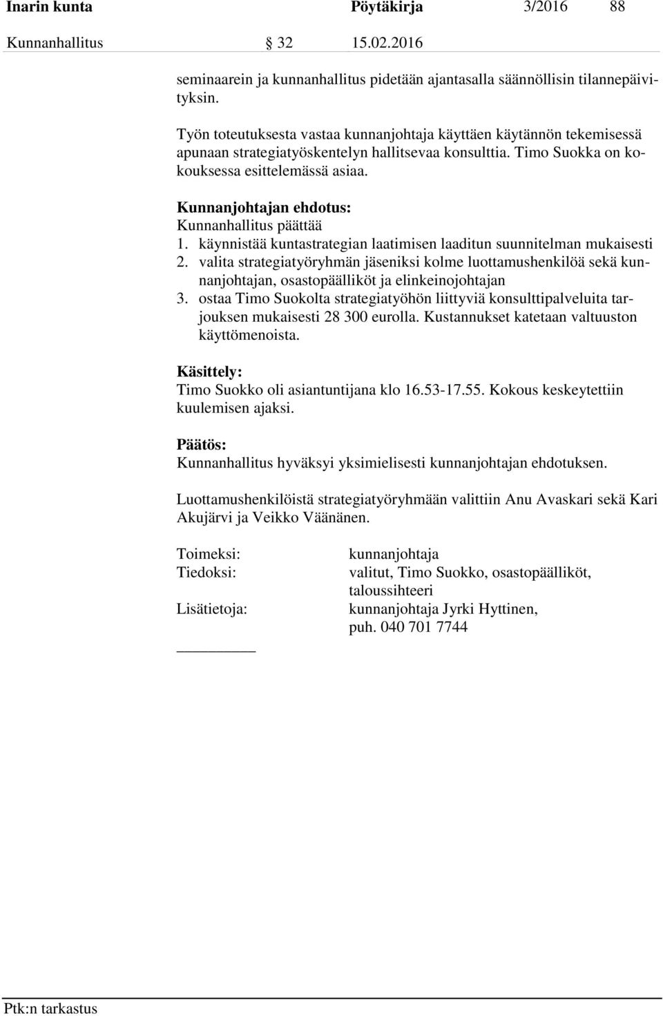 Kunnanjohtajan ehdotus: Kunnanhallitus päättää 1. käynnistää kuntastrategian laatimisen laaditun suunnitelman mukaisesti 2.