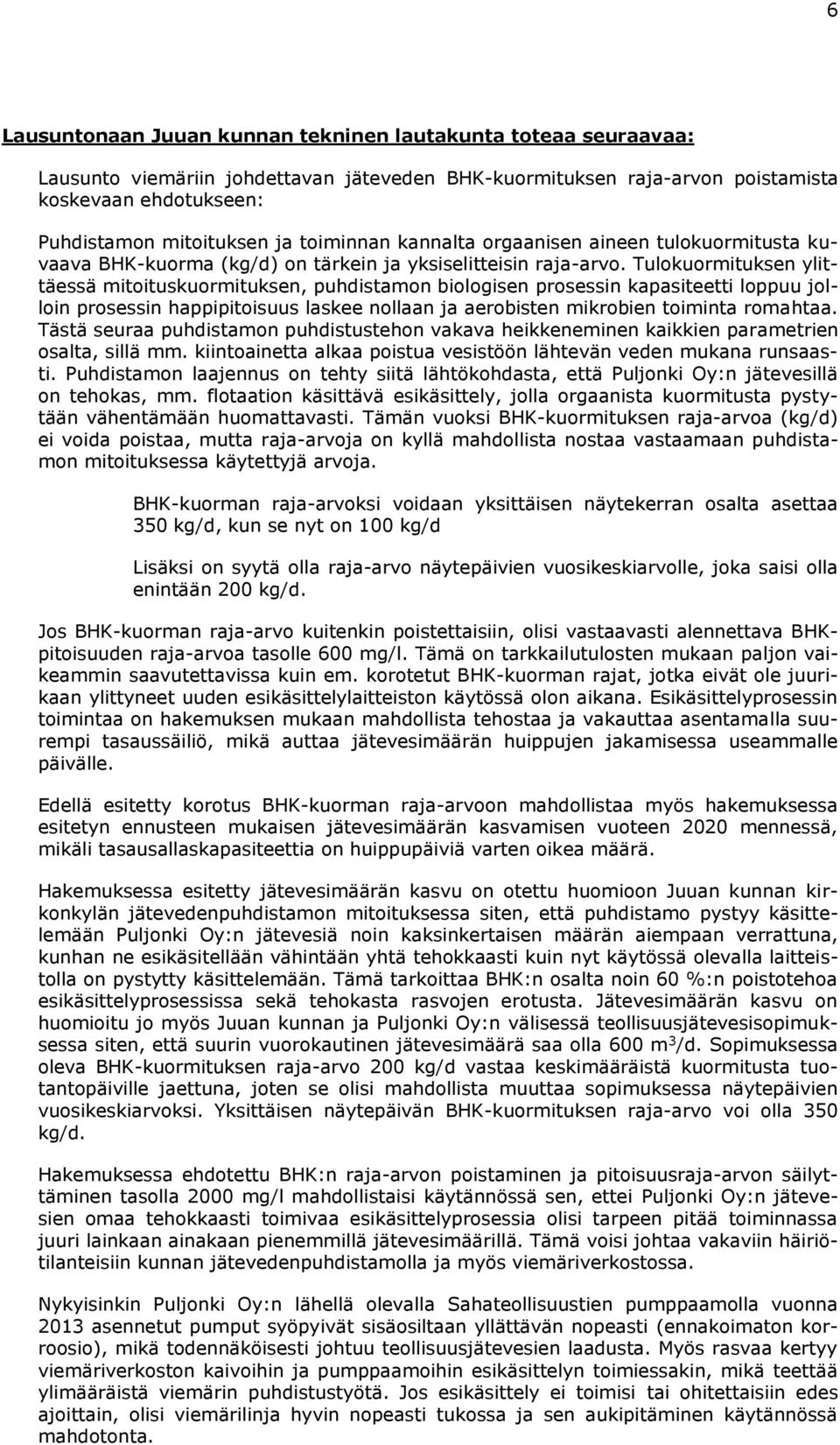 Tulokuormituksen ylittäessä mitoituskuormituksen, puhdistamon biologisen prosessin kapasiteetti loppuu jolloin prosessin happipitoisuus laskee nollaan ja aerobisten mikrobien toiminta romahtaa.