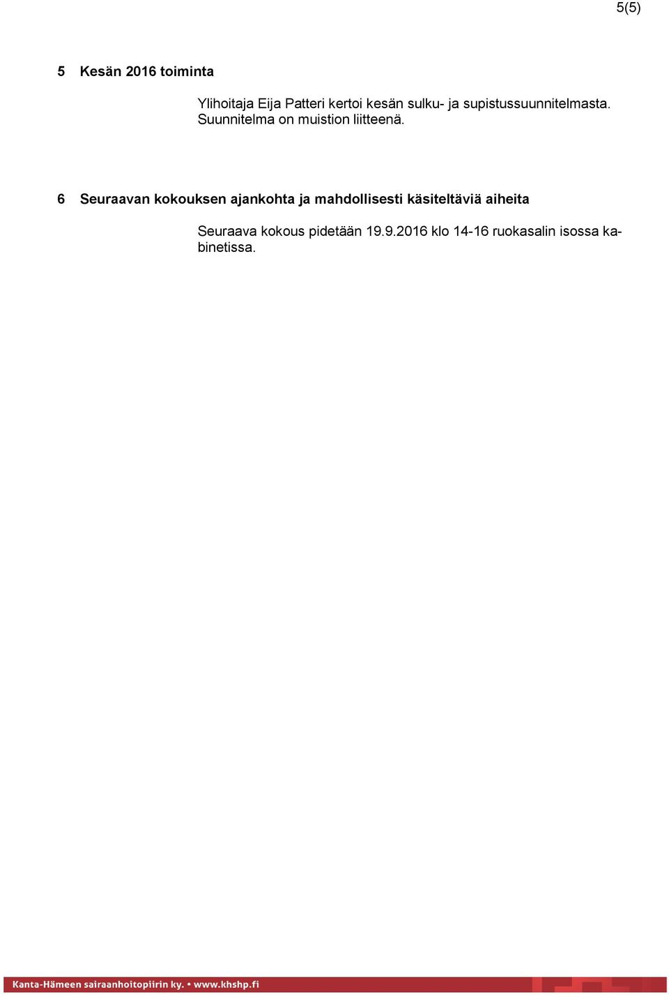 6 Seuraavan kokouksen ajankohta ja mahdollisesti käsiteltäviä aiheita