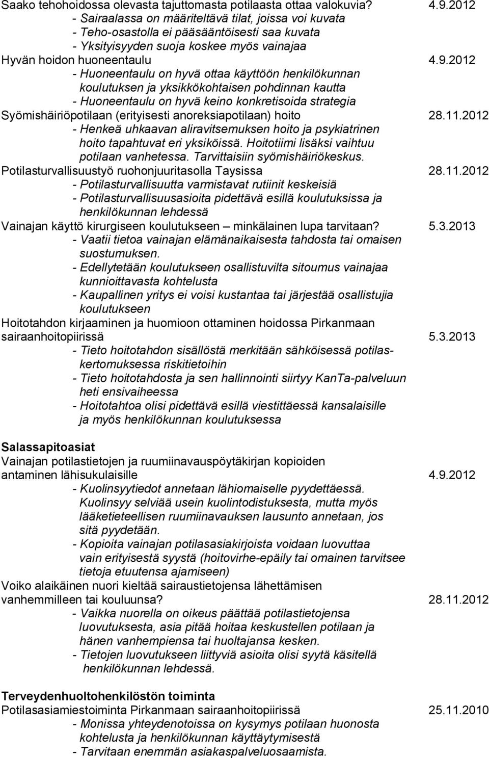 2012 - Huoneentaulu on hyvä ottaa käyttöön henkilökunnan koulutuksen ja yksikkökohtaisen pohdinnan kautta - Huoneentaulu on hyvä keino konkretisoida strategia Syömishäiriöpotilaan (erityisesti