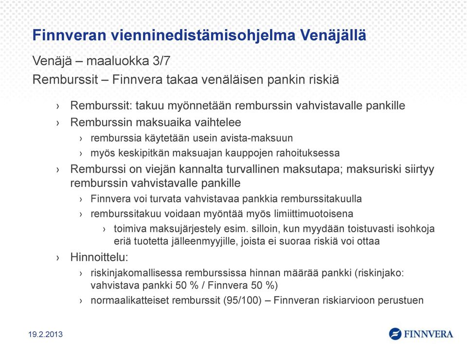 pankille Finnvera voi turvata vahvistavaa pankkia remburssitakuulla remburssitakuu voidaan myöntää myös limiittimuotoisena Hinnoittelu: toimiva maksujärjestely esim.