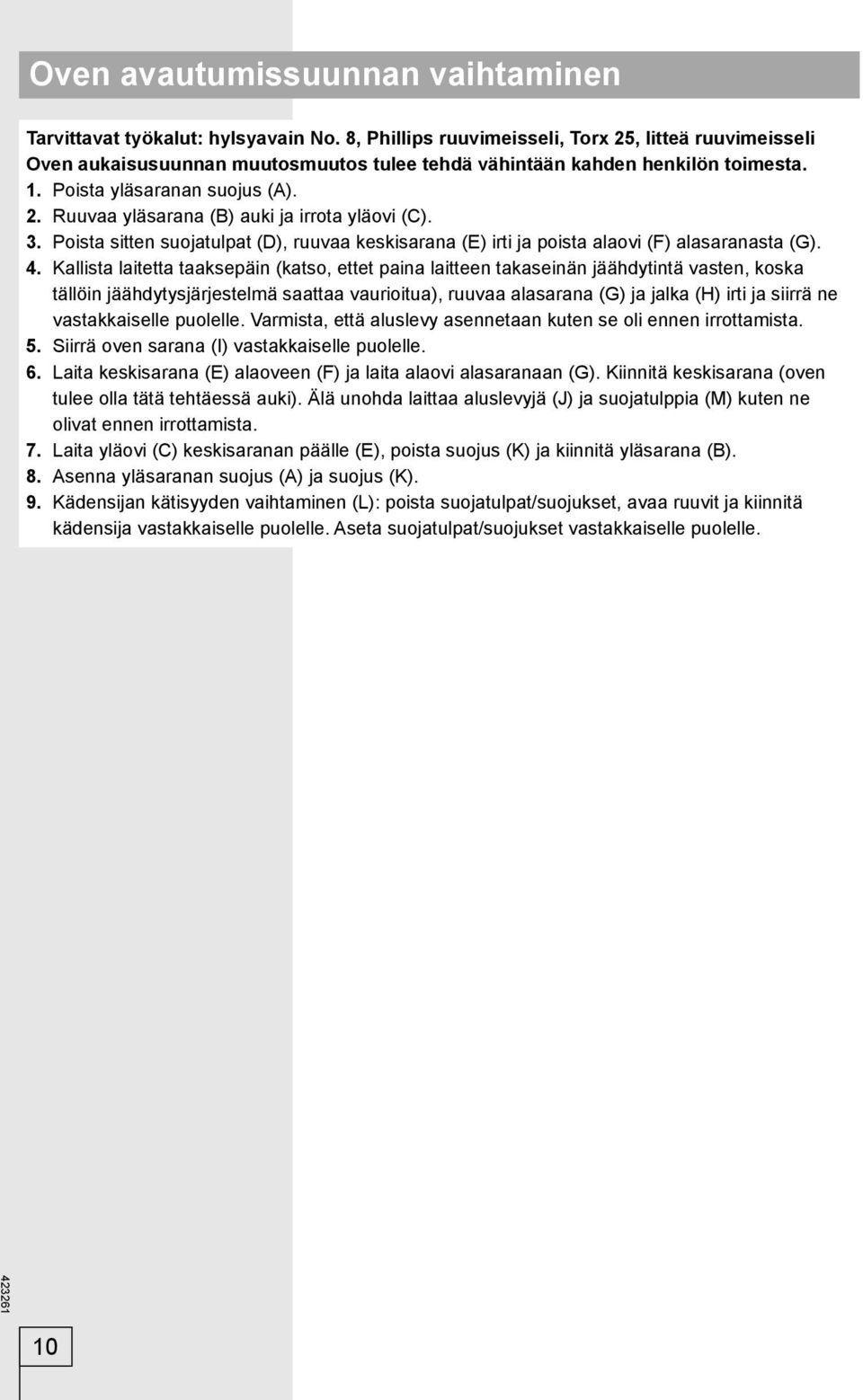 3. Poista sitten suojatulpat (D), ruuvaa keskisarana (E) irti ja poista alaovi (F) alasaranasta (G). 4.