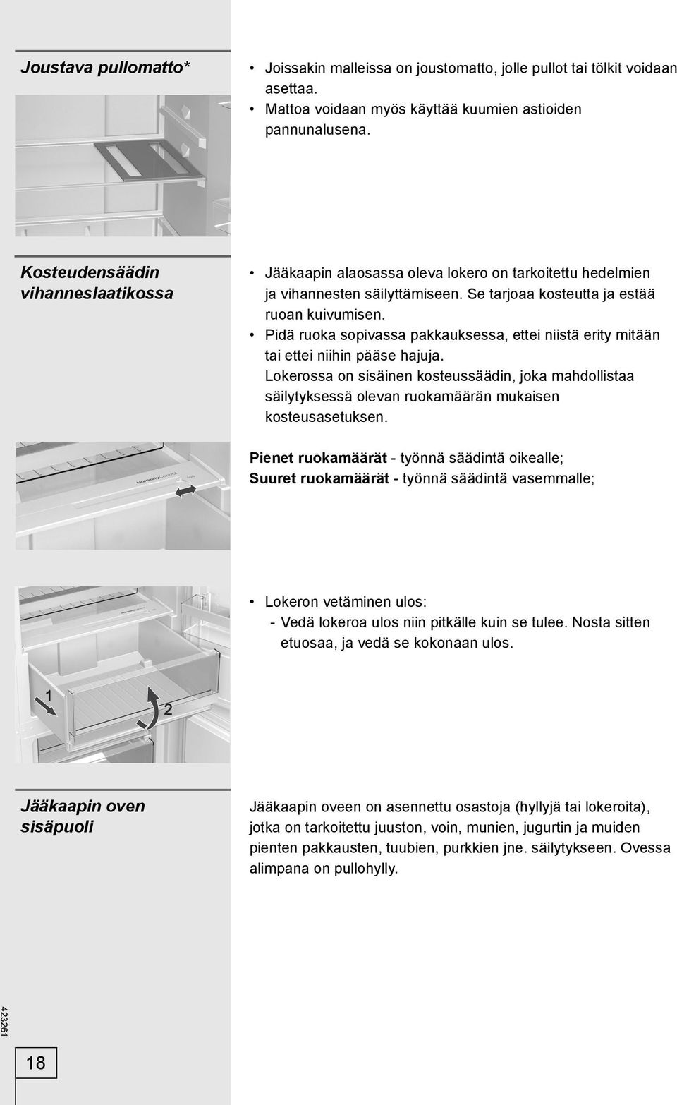 Pidä ruoka sopivassa pakkauksessa, ettei niistä erity mitään tai ettei niihin pääse hajuja.