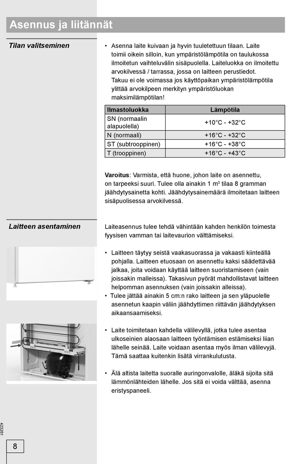 Takuu ei ole voimassa jos käyttöpaikan ympäristölämpötila ylittää arvokilpeen merkityn ympäristöluokan maksimilämpötilan!