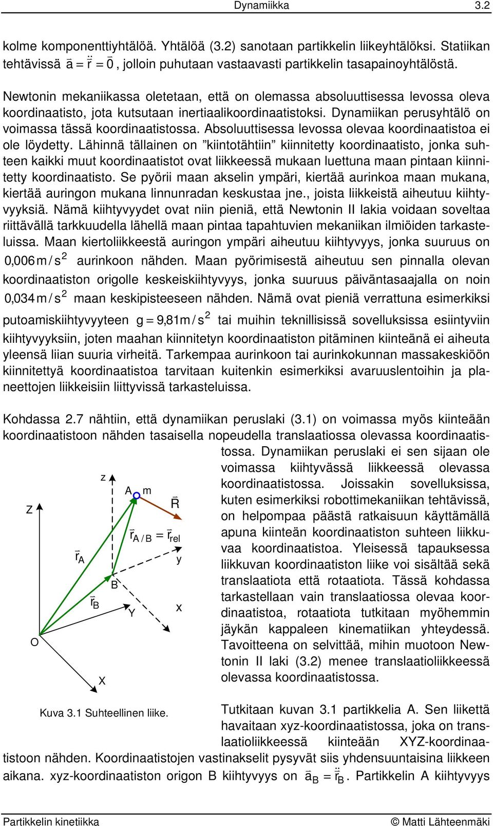 Lähinnä ällainen on kiinoähiin kiinnie koodinaaio, jonka uheen kaikki muu koodinaaio oa liikkeeä mukaan lueuna maan pinaan kiinnie koodinaaio.