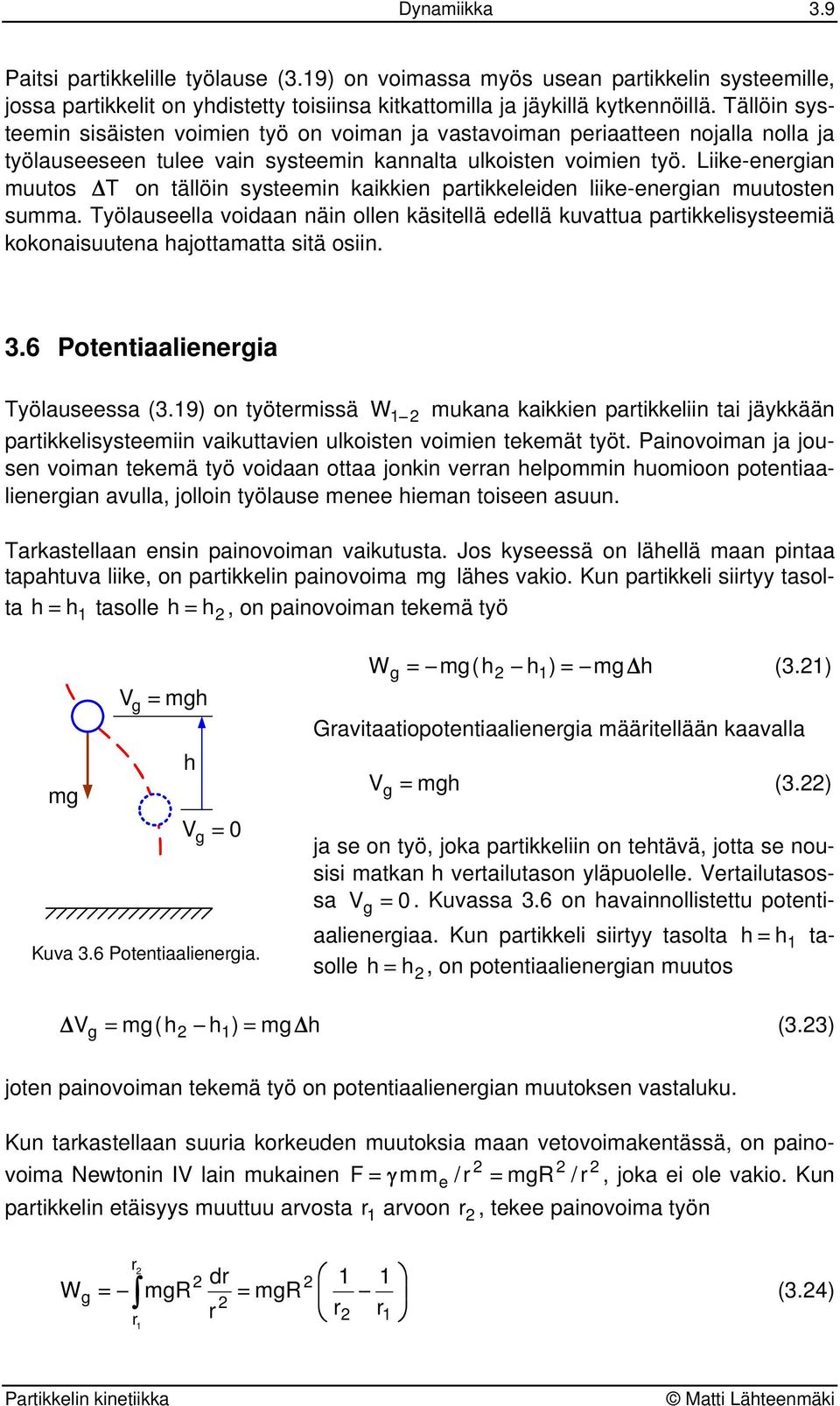 Liike-enegian muuo Δ T on ällöin eemin kaikkien paikkeleiden liike-enegian muuoen umma. Tölaueella oidaan näin ollen käiellä edellä kuaua paikkelieemiä kokonaiuuena hajoamaa iä oiin. 3.