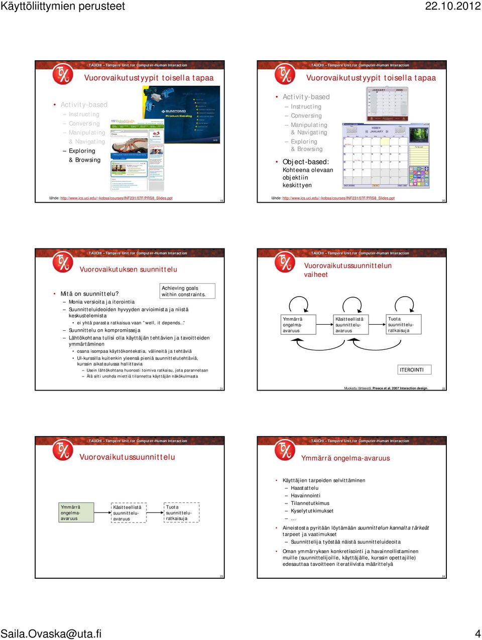 ppt 19 lähde: http://www.ics.uci.edu/~kobsa/courses/inf231/07f/prs8_slides.ppt 20 Vuorovaikutuksen suunnittelu Vuorovaikutussuunnittelun vaiheet Achieving goals Mitä on suunnittelu?