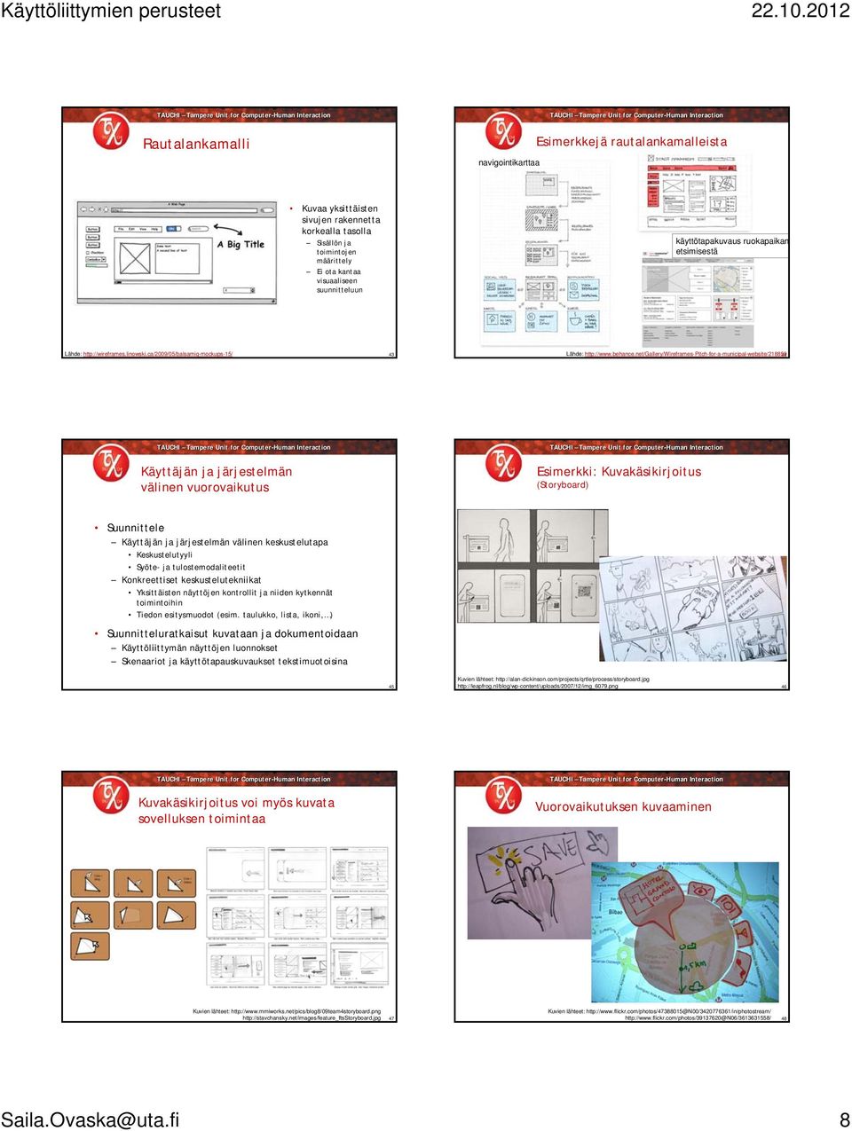 net/gallery/wireframes-pitch-for-a-municipal-website/218859 44 Käyttäjän ja järjestelmän välinen vuorovaikutus Esimerkki: Kuvakäsikirjoitus (Storyboard) Suunnittele Käyttäjän ja järjestelmän välinen