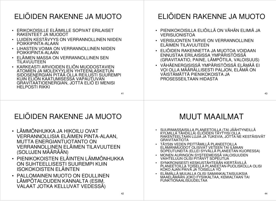 KAATUMISESSA VAPAUTUVAN GRAVITAATIOENERGIAN, JOTTA ELIÖ EI MENISI HELPOSTI RIKKI 41 ELIÖIDEN RAKENNE JA MUOTO PIENIKOKOISILLA ELIÖILLÄ ON VÄHÄN ELIMIÄ JA VERISUONISTOA VERISUONTEN TARVE ON