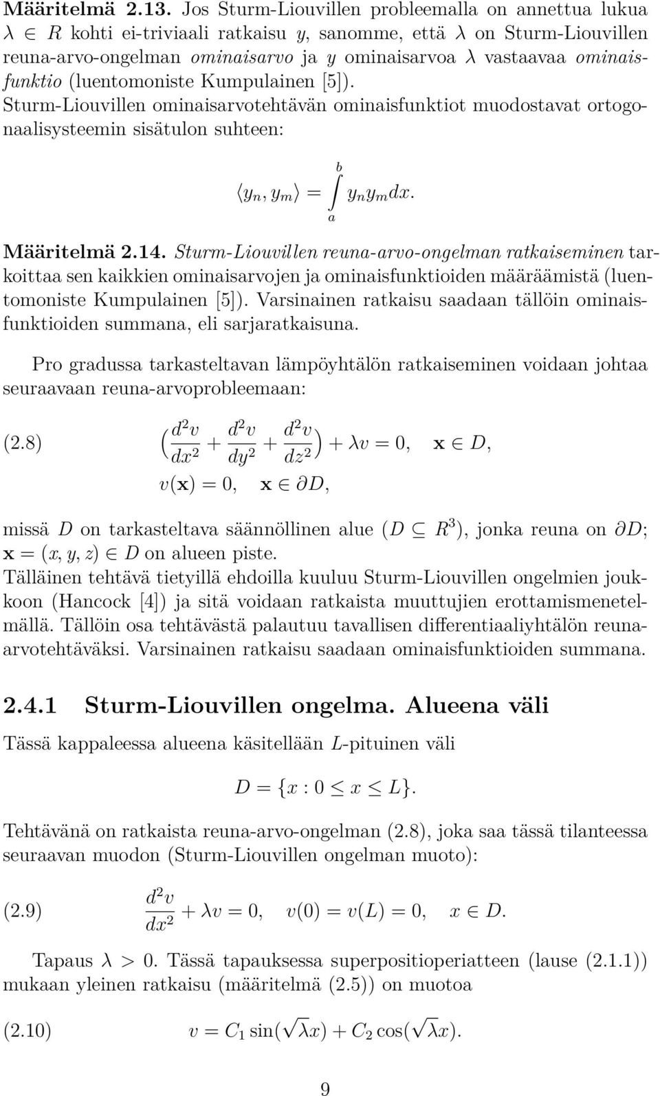 (luentomoniste Kumpulainen [5]). Sturm-Liouvillen ominaisarvotehtävän ominaisfunktiot muodostavat ortogonaalisysteemin sisätulon suhteen: y n, y m = b a y n y m dx. Määritelmä 2.14.