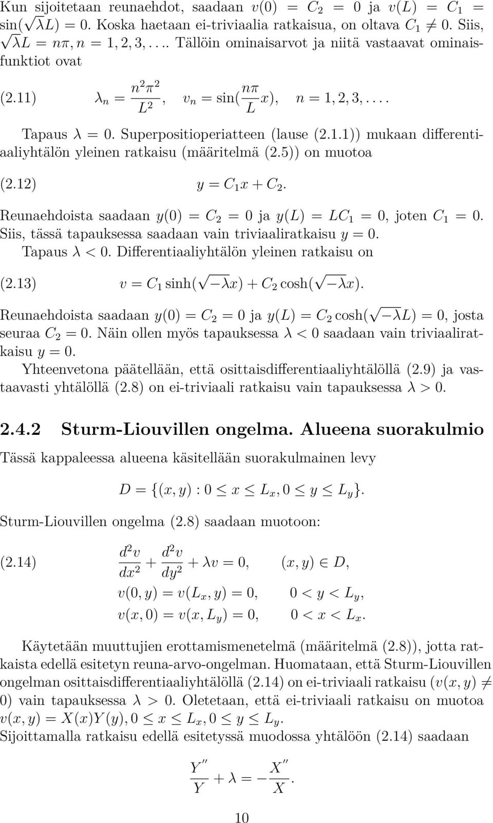 5)) on muotoa (2.12) y = C 1 x + C 2. Reunaehdoista saadaan y() = C 2 = ja y(l) = LC 1 =, joten C 1 =. Siis, tässä tapauksessa saadaan vain triviaaliratkaisu y =. Tapaus λ <.