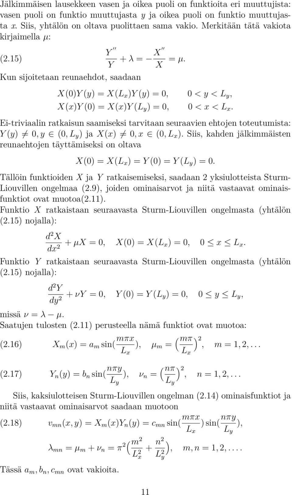 Ei-triviaalin ratkaisun saamiseksi tarvitaan seuraavien ehtojen toteutumista: Y (y), y (, L y ) ja X(x), x (, L x ).