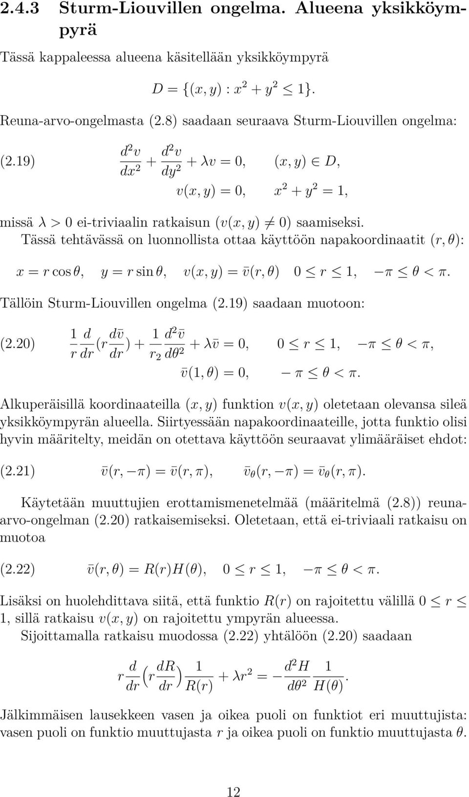 Tässä tehtävässä on luonnollista ottaa käyttöön napakoordinaatit (r, θ): x = r cos θ, y = r sin θ, v(x, y) = v(r, θ) r 1, π θ < π. Tällöin Sturm-Liouvillen ongelma (2.19) saadaan muotoon: (2.