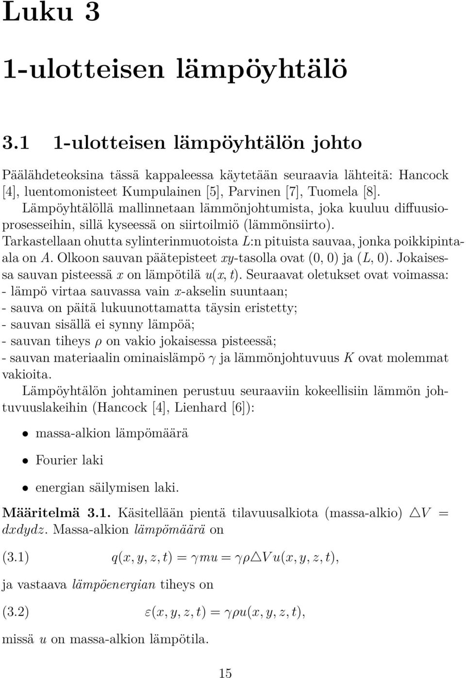 Lämpöyhtälöllä mallinnetaan lämmönjohtumista, joka kuuluu diffuusioprosesseihin, sillä kyseessä on siirtoilmiö (lämmönsiirto).