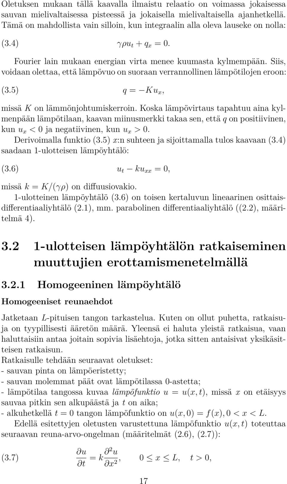 Siis, voidaan olettaa, että lämpövuo on suoraan verrannollinen lämpötilojen eroon: (3.5) q = Ku x, missä K on lämmönjohtumiskerroin.