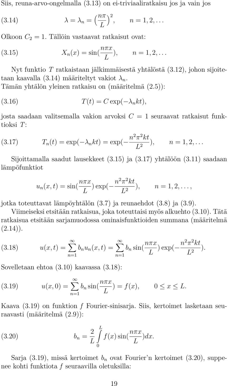 Tämän yhtälön yleinen ratkaisu on (määritelmä (2.5)): (3.16) T (t) = C exp( λ n kt), josta saadaan valitsemalla vakion arvoksi C = 1 seuraavat ratkaisut funktioksi T: (3.