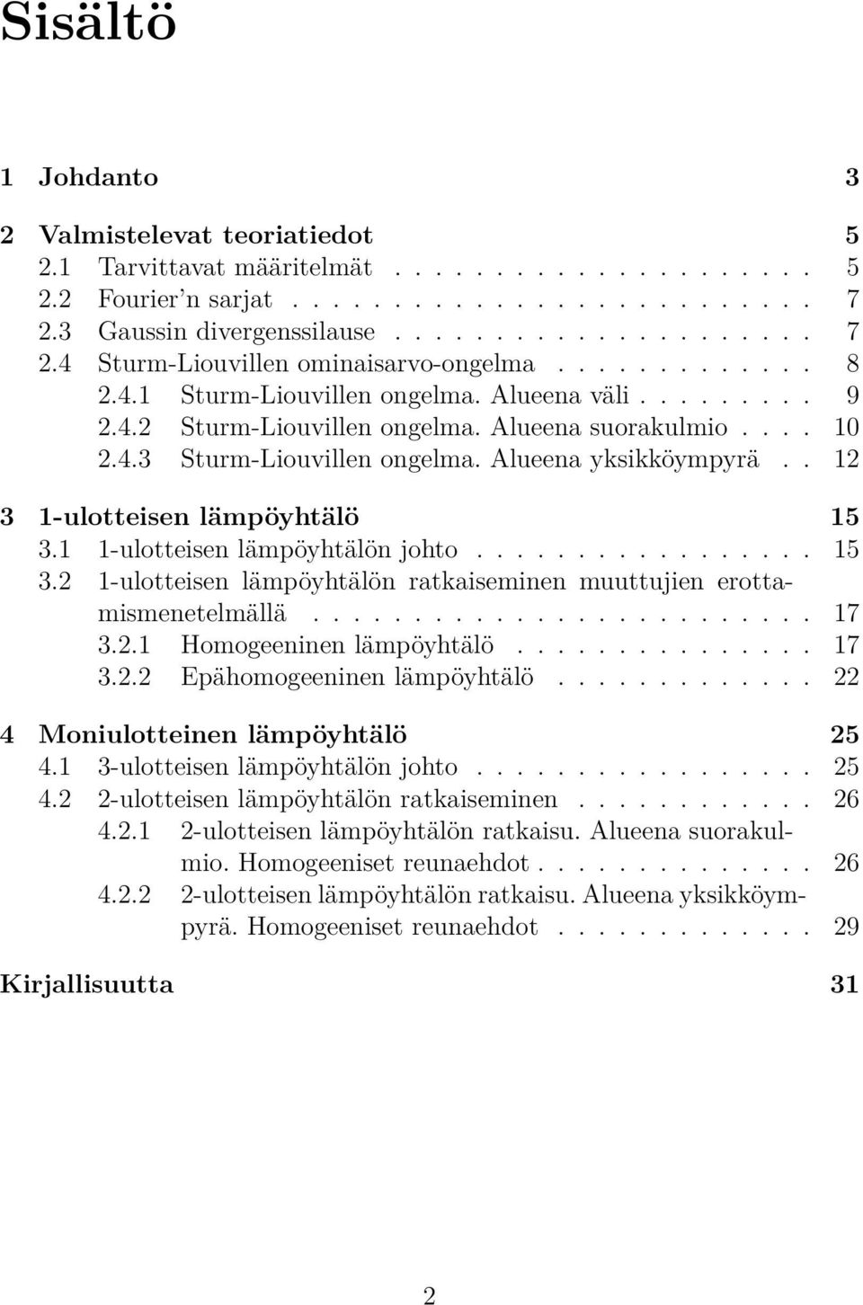 . 12 3 1-ulotteisen lämpöyhtälö 15 3.1 1-ulotteisen lämpöyhtälön johto................. 15 3.2 1-ulotteisen lämpöyhtälön ratkaiseminen muuttujien erottamismenetelmällä......................... 17 3.2.1 Homogeeninen lämpöyhtälö.