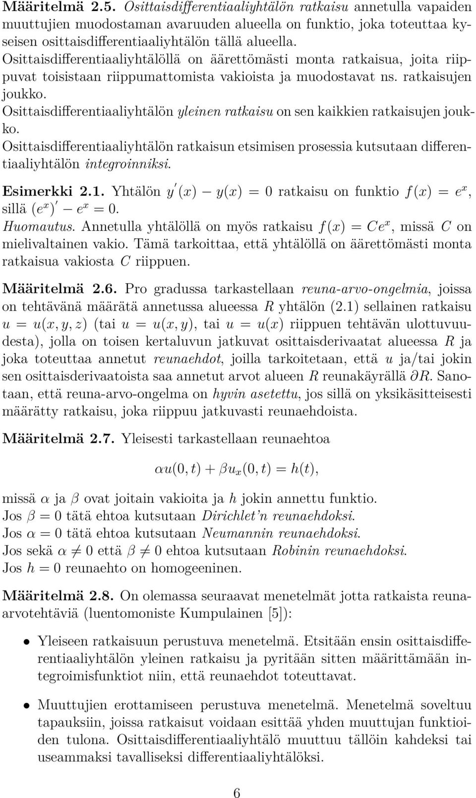 Osittaisdifferentiaaliyhtälön yleinen ratkaisu on sen kaikkien ratkaisujen joukko. Osittaisdifferentiaaliyhtälön ratkaisun etsimisen prosessia kutsutaan differentiaaliyhtälön integroinniksi.