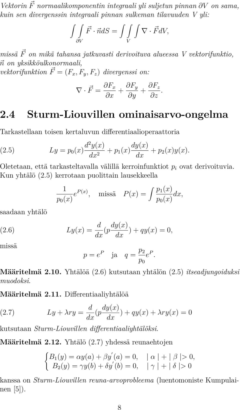 4 Sturm-Liouvillen ominaisarvo-ongelma Tarkastellaan toisen kertaluvun differentiaalioperaattoria (2.5) Ly = p (x) d2 y(x) dx 2 V + p 1 (x) dy(x) dx + p 2(x)y(x).