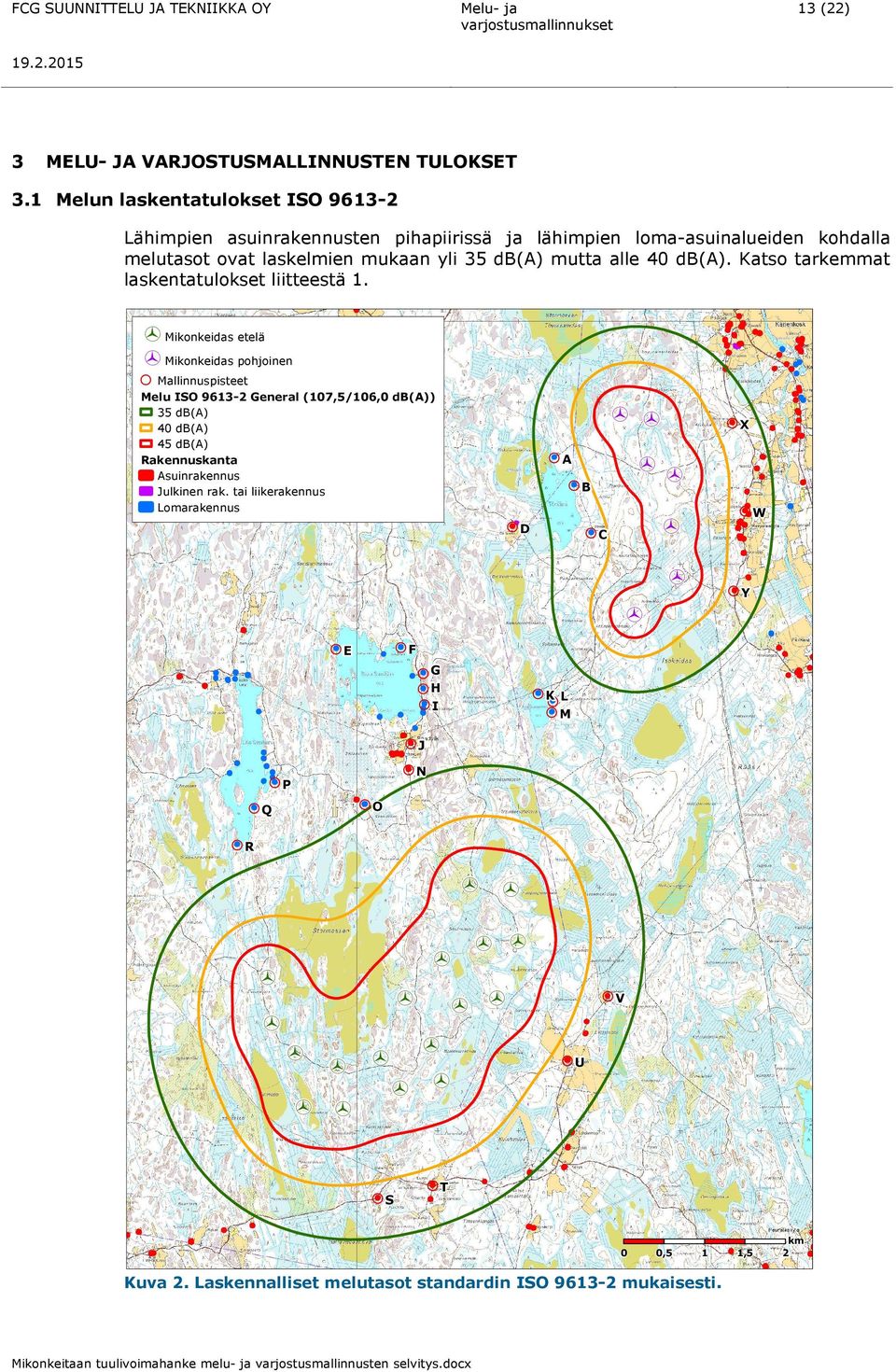 db) mutta alle 40 db). Katso tarkemmat laskentatulokset liitteestä 1.