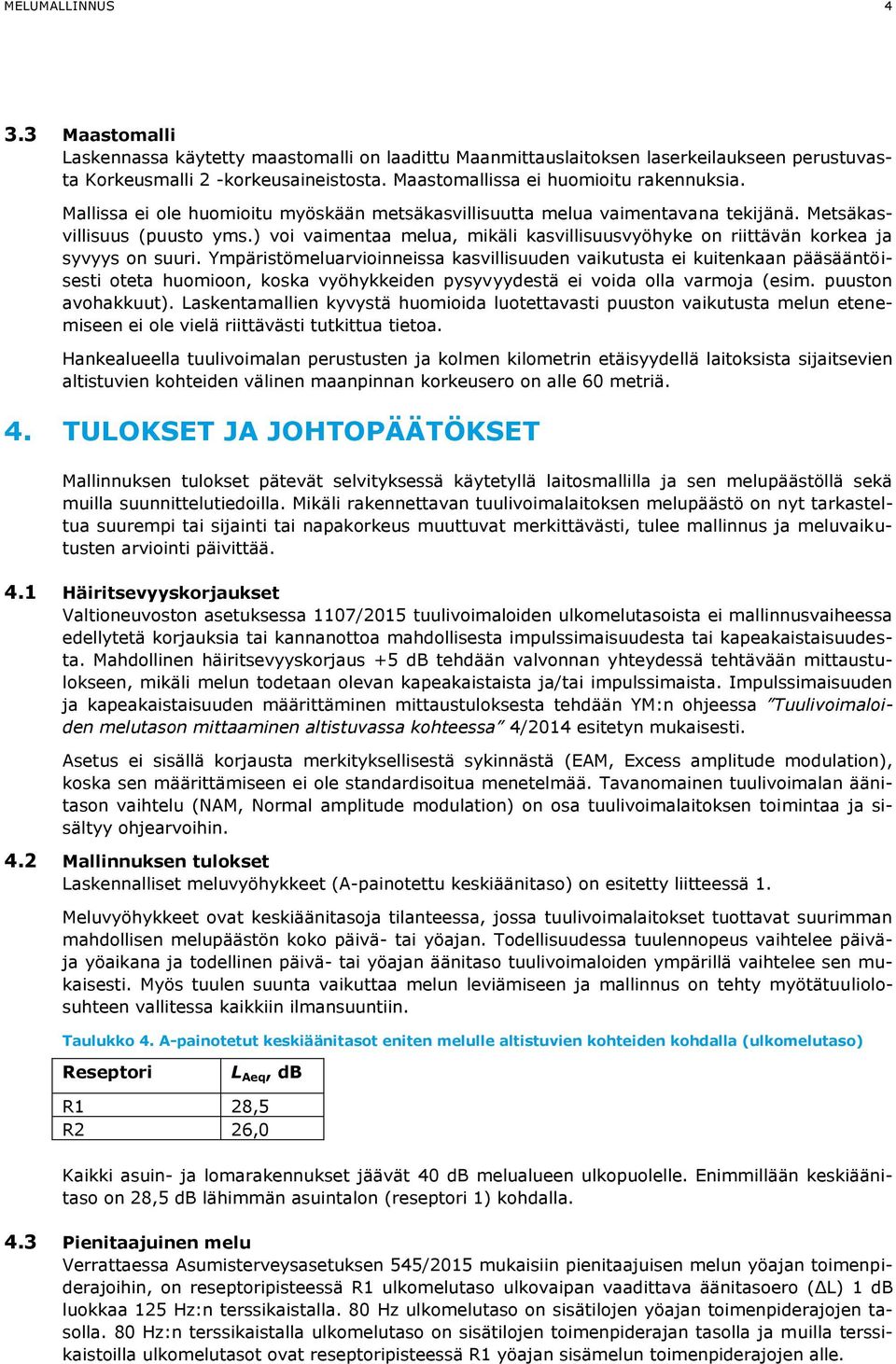 ) voi vaimentaa melua, mikäli kasvillisuusvyöhyke on riittävän korkea ja syvyys on suuri.