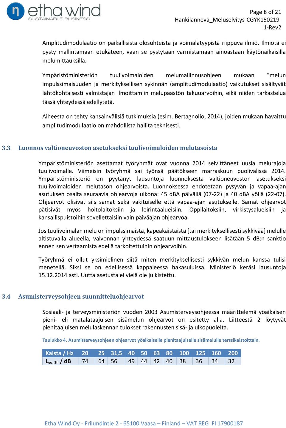 Ympäristöministeriön tuulivoimaloiden melumallinnusohjeen mukaan melun impulssimaisuuden ja merkityksellisen sykinnän (amplitudimodulaatio) vaikutukset sisältyvät lähtökohtaisesti valmistajan