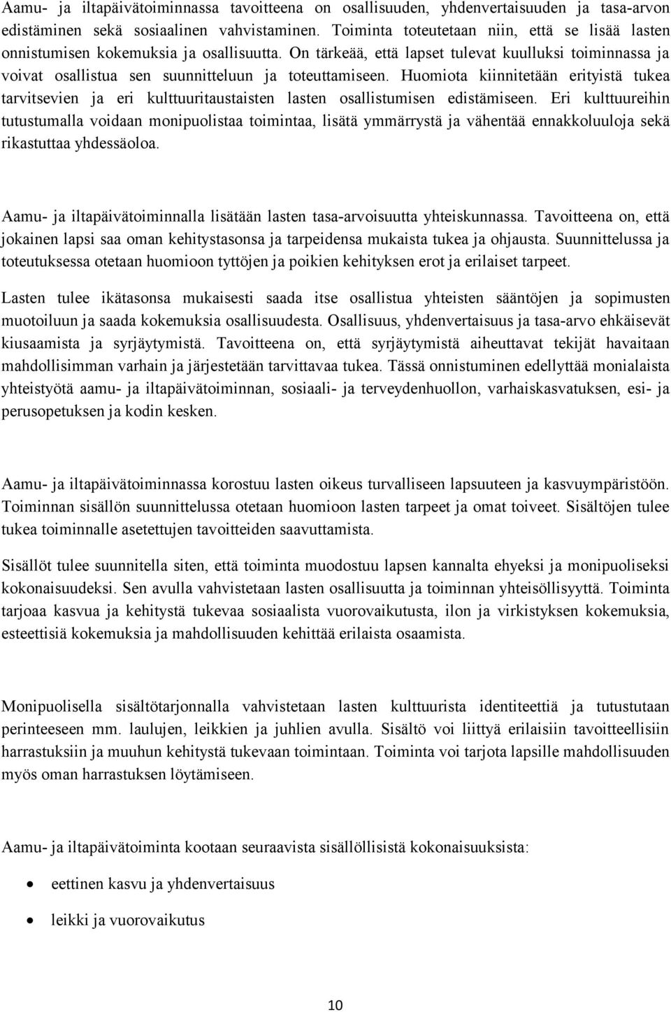 Huomiota kiinnitetään erityistä tukea tarvitsevien ja eri kulttuuritaustaisten lasten osallistumisen edistämiseen.