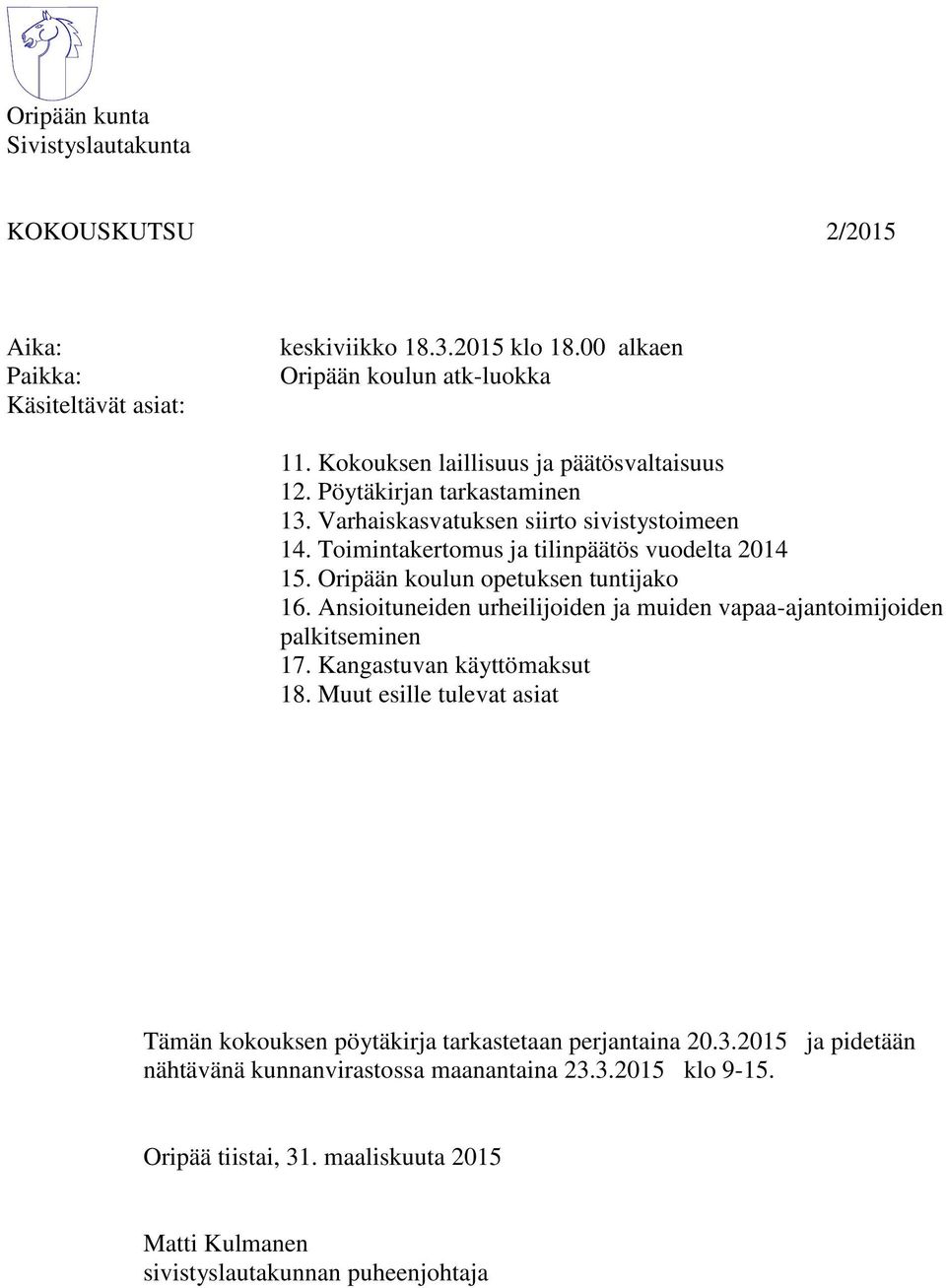 Oripään koulun opetuksen tuntijako 16. Ansioituneiden urheilijoiden ja muiden vapaa-ajantoimijoiden palkitseminen 17. Kangastuvan käyttömaksut 18.