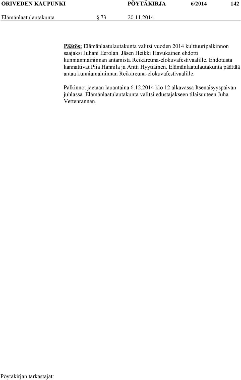 Jäsen Heikki Havukainen ehdotti kunnianmaininnan antamista Reikäreuna-elokuvafestivaalille.