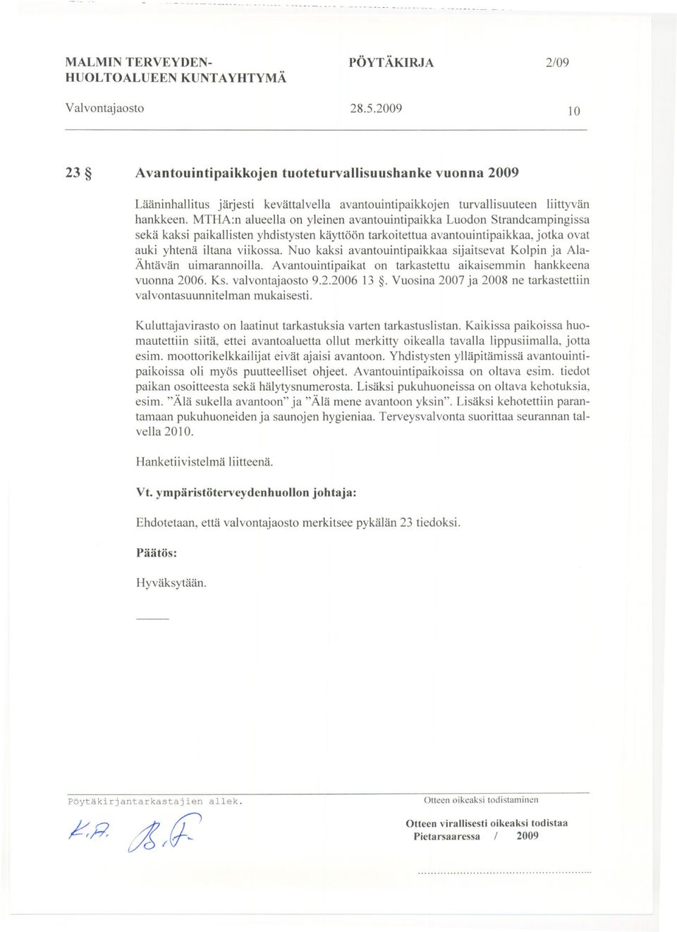 MTHA:n alueella on yleinen avantouintipaikka Luodon Strandcampingissa sekä kaksi paikallisten yhdistysten käyttöön tarkoitettua avantouintipaikkaa, jotka ovat auki yhtenä iltana viikossa.