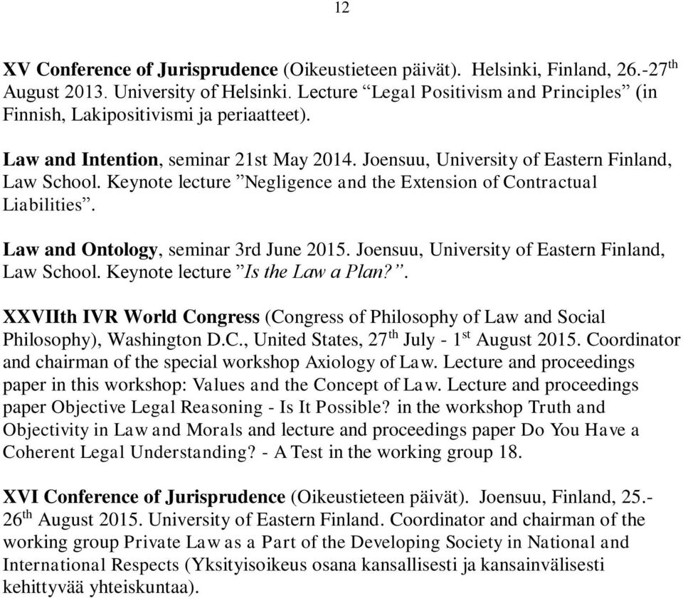 Keynote lecture Negligence and the Extension of Contractual Liabilities. Law and Ontology, seminar 3rd June 2015. Joensuu, University of Eastern Finland, Law School. Keynote lecture Is the Law a Plan?