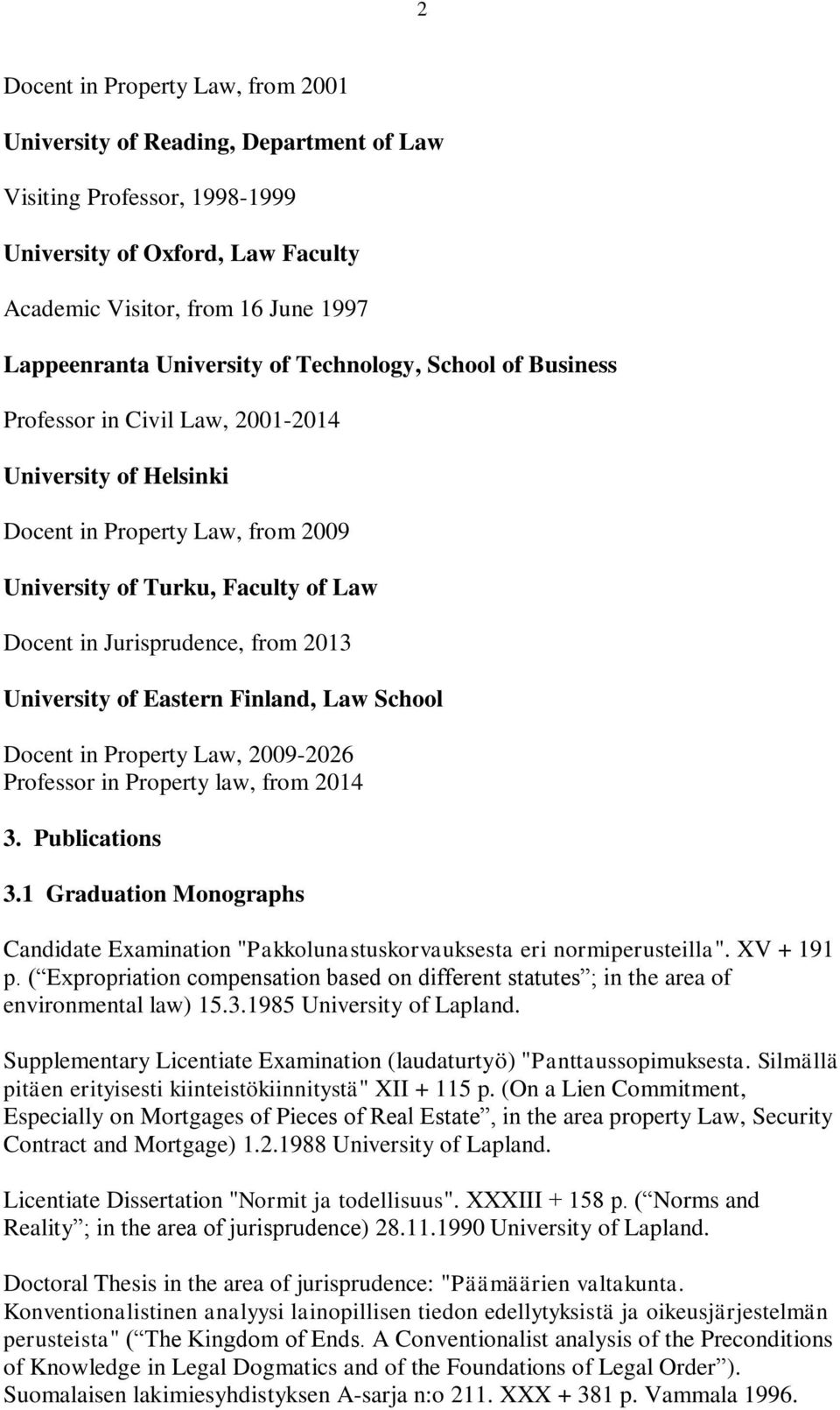 from 2013 University of Eastern Finland, Law School Docent in Property Law, 2009-2026 Professor in Property law, from 2014 3. Publications 3.