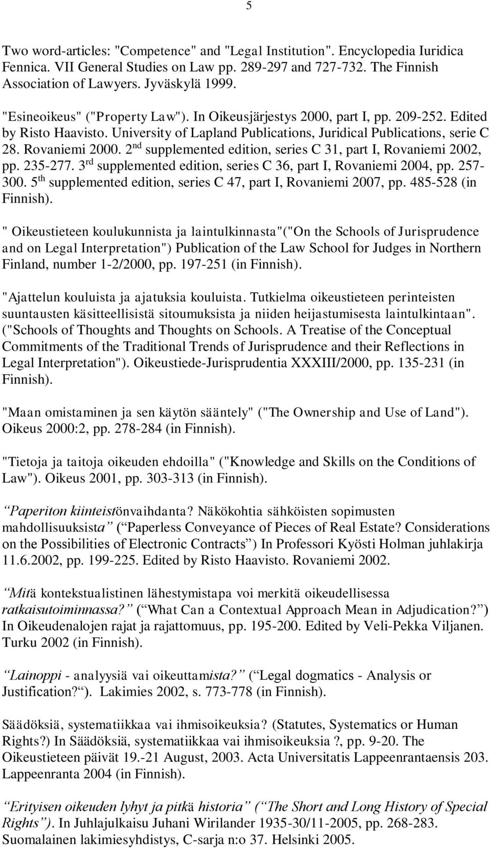 2 nd supplemented edition, series C 31, part I, Rovaniemi 2002, pp. 235-277. 3 rd supplemented edition, series C 36, part I, Rovaniemi 2004, pp. 257-300.