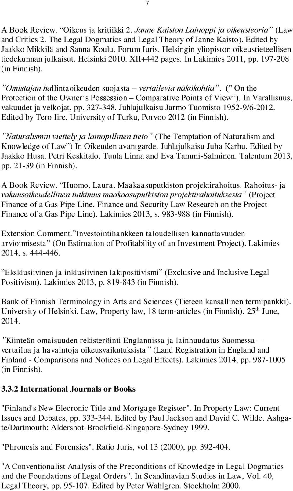 Omistajan hallintaoikeuden suojasta vertailevia näkökohtia. ( On the Protection of the Owner s Possession Comparative Points of View ). In Varallisuus, vakuudet ja velkojat, pp. 327-348.