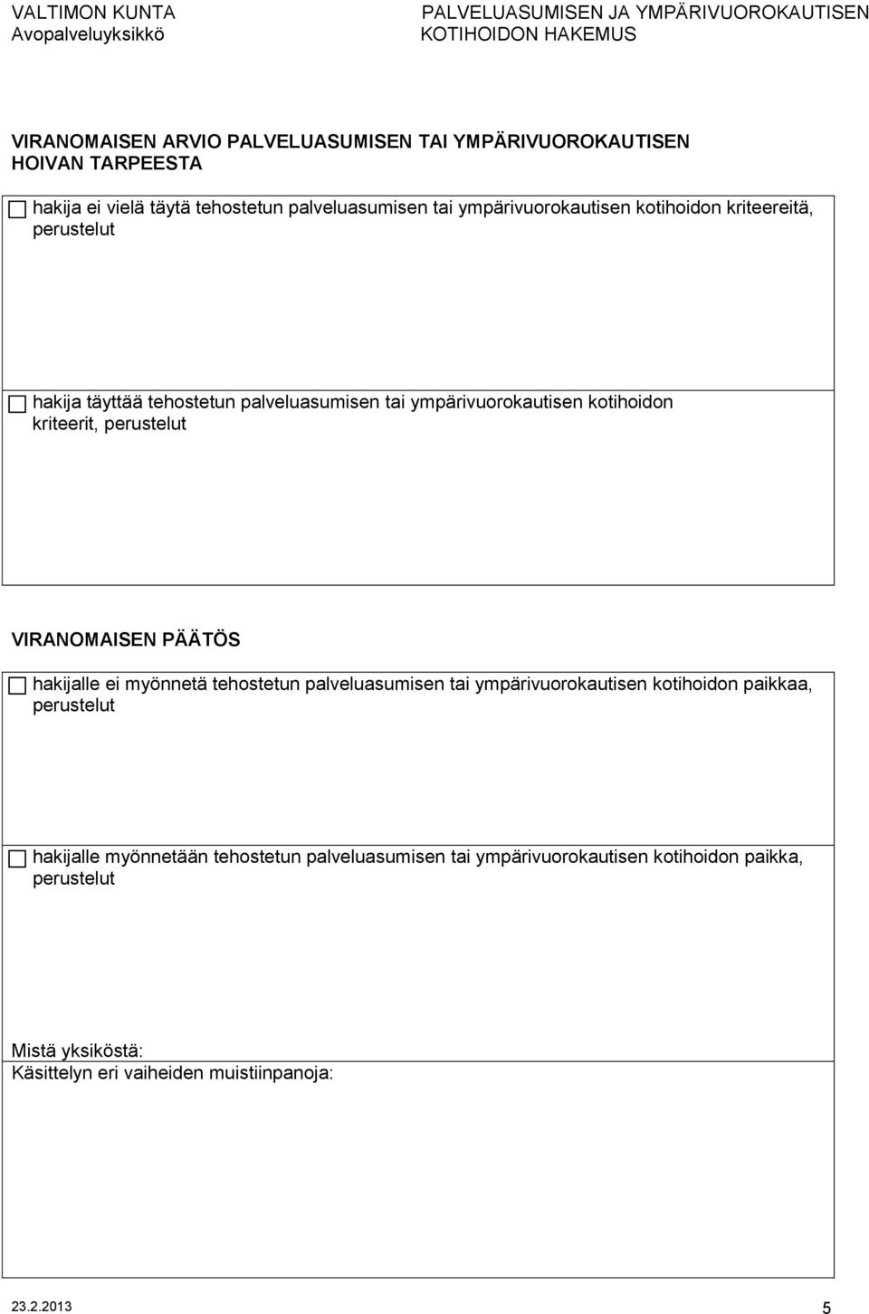 perustelut VIRANOMAISEN PÄÄTÖS hakijalle ei myönnetä tehostetun palveluasumisen tai ympärivuorokautisen kotihoidon paikkaa, perustelut hakijalle