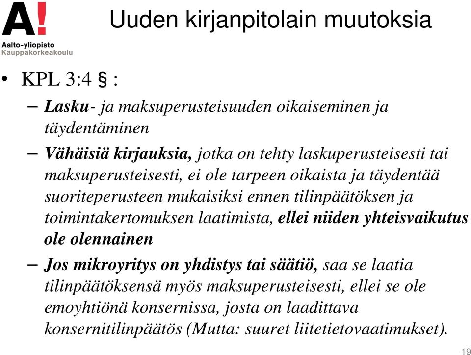 toimintakertomuksen laatimista, ellei niiden yhteisvaikutus ole olennainen Jos mikroyritys on yhdistys tai säätiö, saa se laatia